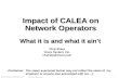 1 © 2000, Cisco Systems, Inc. CALEA_NANOG_2000_0611.ppt Impact of CALEA on Network Operators What it is and what it ain’t Chip Sharp Cisco System, Inc.