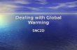 Dealing with Global Warming SNC2D. The IPCC The IPCC is the Intergovernmental Panel on Climate Change, a group of the world’s leading climate scientists.