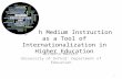 English Medium Instruction as a Tool of Internationalization in Higher Education Ernesto Macaro University of Oxford: Department of Education 1.