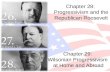 Chapter 28: Progressivism and the Republican Roosevelt Chapter 29: Wilsonian Progressivism at Home and Abroad.