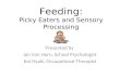 Feeding: Picky Eaters and Sensory Processing Presented by Jan Van Horn, School Psychologist Kat Hyatt, Occupational Therapist.