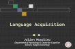 Language Acquisition Julien Musolino Department of Psychology & Center for Cognitive Science, Rutgers University.