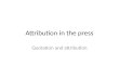 Attribution in the press Quotation and attribution