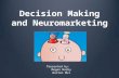 Decision Making and Neuromarketing Presented by: Megan Norby Warren Mui.