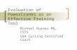 Evaluation of PowerCranks as an Effective Training Tool Michael Durner MS, CSCS USA Cycling Certified Coach.