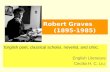 Robert Graves (1895-1985) English poet, classical scholar, novelist, and critic. English Literature Cecilia H. C. Liu.