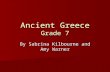Ancient Greece Grade 7 By Sabrina Kilbourne and Amy Warner.