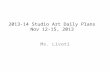 2013-14 Studio Art Daily Plans Nov 12-15, 2013 Ms. Livoti.