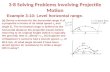 3-8 Solving Problems Involving Projectile Motion Example 3-10: Level horizontal range. (a) Derive a formula for the horizontal range R of a projectile.
