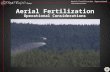 Aerial Fertilization –Operational Considerations Aerial Fertilization Operational Considerations.