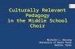 Culturally Relevant Pedagogy in the Middle School Choir Michelle L. Herring University of North Texas Denton, Texas.
