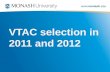 Www.monash.edu VTAC selection in 2011 and 2012.  monash 2011 VTAC selection – pop polls Monash domestic 1 st preferences stable +0.2% (+29)