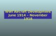 WWI Aircraft Development June 1914 – November 1918.