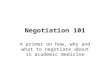 Negotiation 101 A primer on how, why and what to negotiate about in academic medicine.