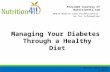 Provided Courtesy of Nutrition411.com Where Health Care Professionals Go for Information Managing Your Diabetes Through a Healthy Diet Review Date 8/12.