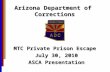 Arizona Department of Corrections MTC Private Prison Escape July 30, 2010 ASCA Presentation.