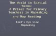 The World in Spatial Terms: A Primer for Primary Teachers in Mapmaking and Map Reading Bird’s Eye View Mapmaking.
