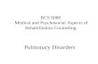RCS 6080 Medical and Psychosocial Aspects of Rehabilitation Counseling Pulmonary Disorders.