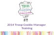 2014 Troop Cookie Manager Training Cover. Girl Scout Cookie Program The Girl Scout Cookie Program helps girls develop 5 business and leadership skills: