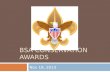 BSA CONSERVATION AWARDS Nov 18, 2013. Why Conservation?  Boy Scouts is an outdoor program  Since its founding, the Scouting movement has encouraged.