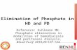 Elimination of Phosphate in HD and PD Reference: Kuhlmann MK. Phosphate elimination in modalities of hemodialysis and peritoneal dialysis. Blood Purif.