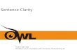 Sentence Clarity Purdue OWL staff Brought to you in cooperation with the Purdue Online Writing Lab
