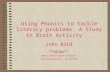 Using Phonics to tackle literacy problems: A Study in Brain Activity John Bald johnbald@talktalk.net 01223 891069 Weblog: johnbald.typepad.com/language.