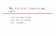 The Central Processing Unit Instruction Sets: Addressing Modes and Formats.