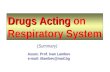 Drugs Acting Drugs Acting on Respiratory System Assoc. Prof. Ivan Lambev e-mail: itlambev@mail.bg ( Summary)