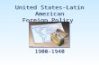 United States-Latin American Foreign Policy 1900-1940.