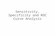 Sensitivity, Specificity and ROC Curve Analysis.