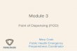Module 3 Point of Dispensing (POD) Mary Cook Public Health Emergency Preparedness Coordinator.