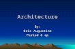 Architecture By: Eric Augustine Period 6 ap. Chapters 1-3.
