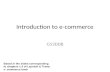 Introduction to e-commerce G53DDB Based in the slides corresponding to chapters 1-2 of Laurdon & Traver e- commerce book.