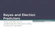Bayes and Election Predictors How well did we do predicting the elections using statistical methods?