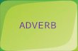 ADVERB. FORM OF ADVERB AAn adverb usually ends with an – ly For example:  He walks slowly, the old lady fought with the robber bravely. HHowever,
