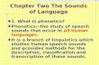 Chapter Two The Sounds of Language 1. What is phonetics? Phonetics — the study of speech sounds that occur in all human languages. It is a branch of linguistics.