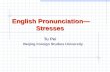 English Pronunciation— Stresses English Pronunciation— Stresses Tu Pei Beijing Foreign Studies University.