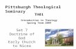 Set 7 Doctrine of God Early Church to Nicea TH01 Introduction to Theology Spring Term 2009 Pittsburgh Theological Seminary.