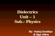 Dielectrics Unit – 1 Sub.- Physics. Dielectrics are the materials having electric dipole moment permantly. Dipole: A dipole is an entity in which equal.