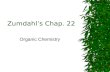 Zumdahl’s Chap. 22 Organic Chemistry Chapter Contents  Introduction  Alkanes C n H 2n+2 –Isomers –Nomenclature –Cycloalkanes C n H 2n  Alkenes C n.