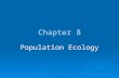 Chapter 8 Population Ecology.  1 million before settlers  They were over-hunted to the brink of extinction by the early 1900’s for fur  Put on endangered.