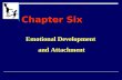 Chapter Six Emotional Development and Attachment.