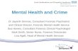 Mental Health and Crime Dr Jayanth Srinivas, Consultant Forensic Psychiatrist and Clinical Director, Forensic Mental Health Service Sue Havers, Consultant.