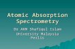 Atomic Absorption Spectrometry Dr AKM Shafiqul Islam University Malaysia Perlis.