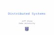 Distributed Systems Jeff Chase Duke University. Challenge: Coordination The solution to availability and scalability is to decentralize and replicate.