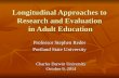 Longitudinal Approaches to Research and Evaluation in Adult Education Professor Stephen Reder Portland State University Charles Darwin University October.