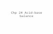 Chp 24 Acid-base balance. Acid-Base Balance Acid-Base balance is: – the regulation of HYDROGEN ions. The more Hydrogen ions, the more acidic the solution.