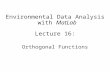 Environmental Data Analysis with MatLab Lecture 16: Orthogonal Functions.
