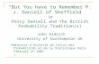 “But You have to Remember P. J. Daniell of Sheffield” or Percy Daniell and the British Probability Tradition(s) John Aldrich University of Southampton.